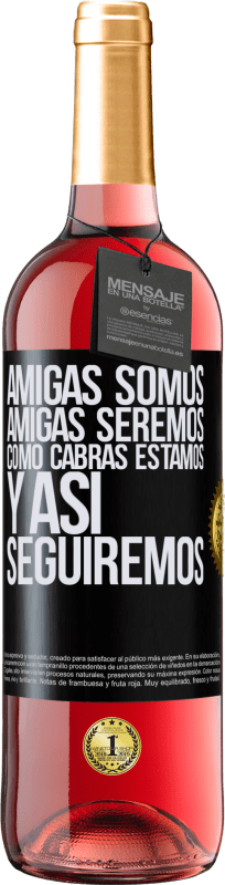 29,95 € Envío gratis | Vino Rosado Edición ROSÉ Amigas somos, amigas seremos, como cabras estamos y así seguiremos Etiqueta Negra. Etiqueta personalizable Vino joven Cosecha 2024 Tempranillo