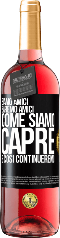 29,95 € Spedizione Gratuita | Vino rosato Edizione ROSÉ Siamo amici, saremo amici, come siamo capre e così continueremo Etichetta Nera. Etichetta personalizzabile Vino giovane Raccogliere 2024 Tempranillo