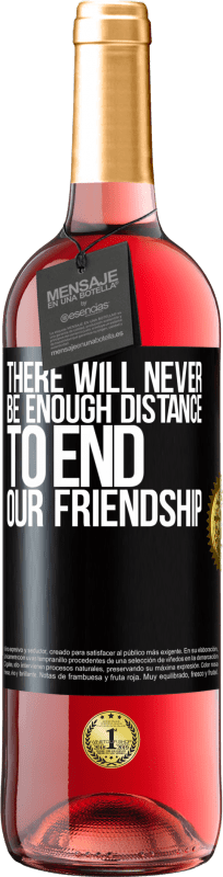 29,95 € Free Shipping | Rosé Wine ROSÉ Edition There will never be enough distance to end our friendship Black Label. Customizable label Young wine Harvest 2023 Tempranillo