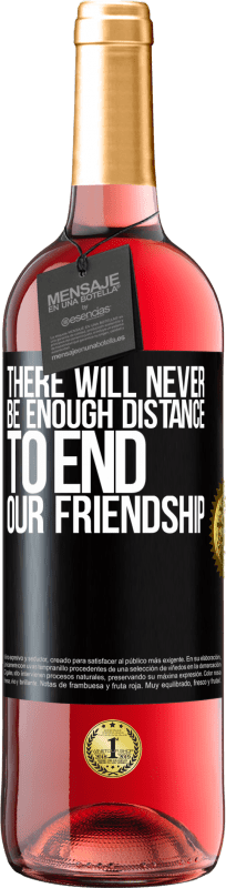 29,95 € Free Shipping | Rosé Wine ROSÉ Edition There will never be enough distance to end our friendship Black Label. Customizable label Young wine Harvest 2024 Tempranillo