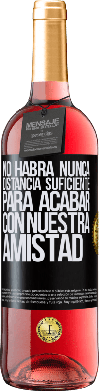 29,95 € Envío gratis | Vino Rosado Edición ROSÉ No habrá nunca distancia suficiente, para acabar con nuestra amistad Etiqueta Negra. Etiqueta personalizable Vino joven Cosecha 2024 Tempranillo