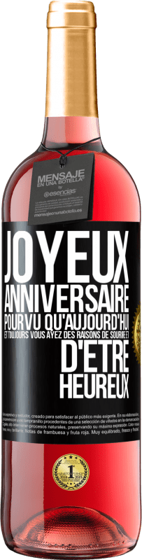 29,95 € Envoi gratuit | Vin rosé Édition ROSÉ Joyeux anniversaire. Pourvu qu'aujourd'hui et toujours vous ayez des raisons de sourire et d'être heureux Étiquette Noire. Étiquette personnalisable Vin jeune Récolte 2024 Tempranillo