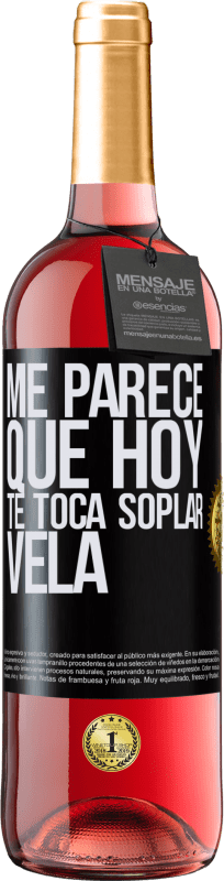 29,95 € Envío gratis | Vino Rosado Edición ROSÉ Me parece que hoy, te toca soplar vela Etiqueta Negra. Etiqueta personalizable Vino joven Cosecha 2024 Tempranillo