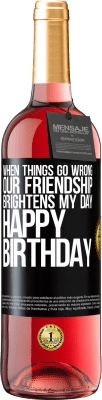 29,95 € Free Shipping | Rosé Wine ROSÉ Edition When things go wrong, our friendship brightens my day. Happy Birthday Black Label. Customizable label Young wine Harvest 2024 Tempranillo