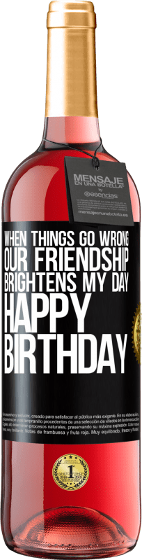 29,95 € Free Shipping | Rosé Wine ROSÉ Edition When things go wrong, our friendship brightens my day. Happy Birthday Black Label. Customizable label Young wine Harvest 2023 Tempranillo