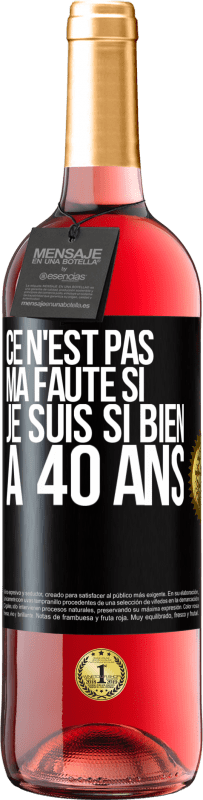 29,95 € Envoi gratuit | Vin rosé Édition ROSÉ Ce n'est pas ma faute si je suis si bien à 40 ans Étiquette Noire. Étiquette personnalisable Vin jeune Récolte 2024 Tempranillo