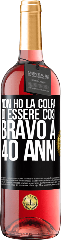 29,95 € Spedizione Gratuita | Vino rosato Edizione ROSÉ Non ho la colpa di essere così bravo a 40 anni Etichetta Nera. Etichetta personalizzabile Vino giovane Raccogliere 2024 Tempranillo