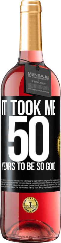 29,95 € Free Shipping | Rosé Wine ROSÉ Edition It took me 50 years to be so good Black Label. Customizable label Young wine Harvest 2023 Tempranillo