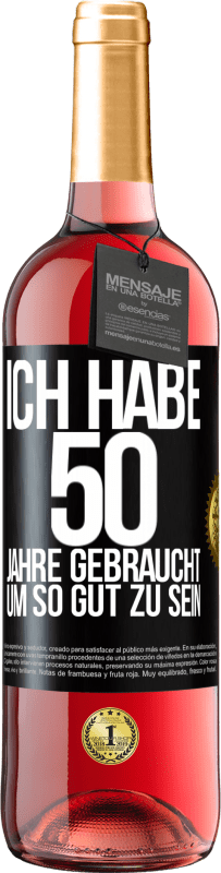 29,95 € Kostenloser Versand | Roséwein ROSÉ Ausgabe Ich habe 50 Jahre gebraucht, um so gut zu sein Schwarzes Etikett. Anpassbares Etikett Junger Wein Ernte 2023 Tempranillo