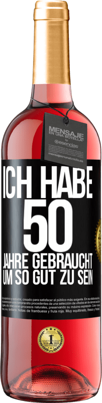 29,95 € Kostenloser Versand | Roséwein ROSÉ Ausgabe Ich habe 50 Jahre gebraucht, um so gut zu sein Schwarzes Etikett. Anpassbares Etikett Junger Wein Ernte 2024 Tempranillo