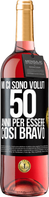 29,95 € Spedizione Gratuita | Vino rosato Edizione ROSÉ Mi ci sono voluti 50 anni per essere così bravo Etichetta Nera. Etichetta personalizzabile Vino giovane Raccogliere 2023 Tempranillo