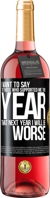 29,95 € Free Shipping | Rosé Wine ROSÉ Edition I want to say to those who supported me this year, that next year I will be worse Black Label. Customizable label Young wine Harvest 2023 Tempranillo