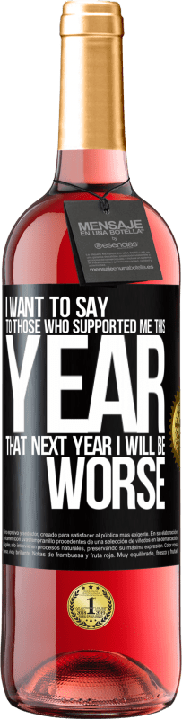 29,95 € Free Shipping | Rosé Wine ROSÉ Edition I want to say to those who supported me this year, that next year I will be worse Black Label. Customizable label Young wine Harvest 2025 Tempranillo