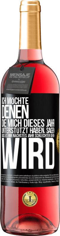 29,95 € Kostenloser Versand | Roséwein ROSÉ Ausgabe Ich möchte denen, die mich dieses Jahr unterstützt haben, sagen, dass es mir nächstes Jahr schlechter gehen wird Schwarzes Etikett. Anpassbares Etikett Junger Wein Ernte 2024 Tempranillo