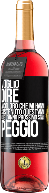 29,95 € Spedizione Gratuita | Vino rosato Edizione ROSÉ Voglio dire a coloro che mi hanno sostenuto quest'anno, che l'anno prossimo starò peggio Etichetta Nera. Etichetta personalizzabile Vino giovane Raccogliere 2024 Tempranillo