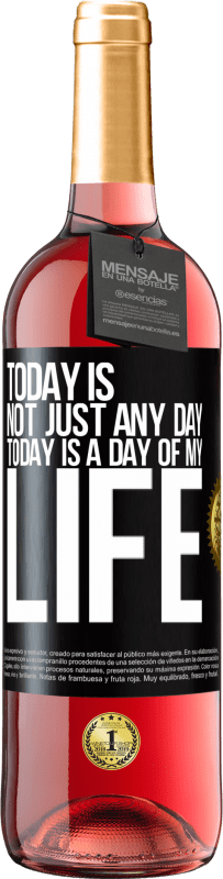29,95 € Free Shipping | Rosé Wine ROSÉ Edition Today is not just any day, today is a day of my life Black Label. Customizable label Young wine Harvest 2022 Tempranillo