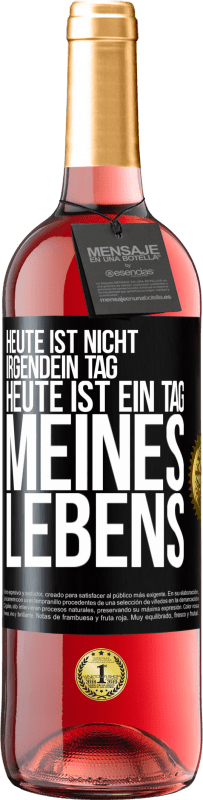 29,95 € Kostenloser Versand | Roséwein ROSÉ Ausgabe Heute ist nicht irgendein Tag, heute ist ein Tag meines Lebens Schwarzes Etikett. Anpassbares Etikett Junger Wein Ernte 2024 Tempranillo