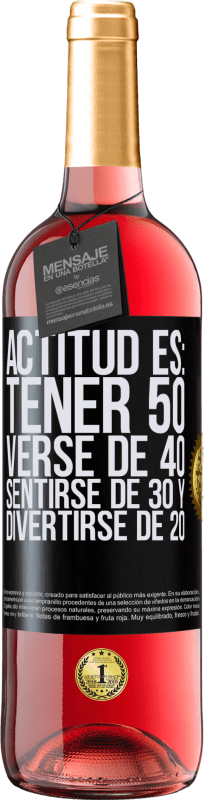 29,95 € Envío gratis | Vino Rosado Edición ROSÉ Actitud es: Tener 50,verse de 40, sentirse de 30 y divertirse de 20 Etiqueta Negra. Etiqueta personalizable Vino joven Cosecha 2023 Tempranillo