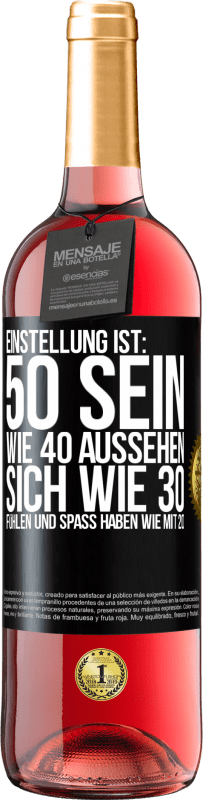 29,95 € Kostenloser Versand | Roséwein ROSÉ Ausgabe Einstellung ist: 50 sein, wie 40 aussehen, sich wie 30 fühlen und Spaß haben wie mit 20 Schwarzes Etikett. Anpassbares Etikett Junger Wein Ernte 2025 Tempranillo