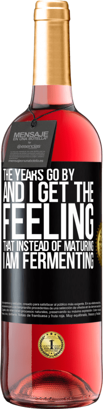 29,95 € Free Shipping | Rosé Wine ROSÉ Edition The years go by and I get the feeling that instead of maturing, I am fermenting Black Label. Customizable label Young wine Harvest 2023 Tempranillo