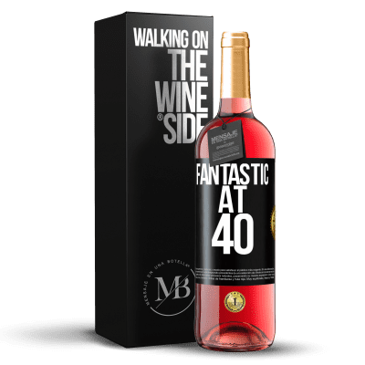 «Fantastic at 40» ROSÉ Edition