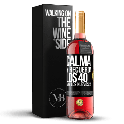 «Calma y recuerda, los 40 son los nuevos 20» Edición ROSÉ