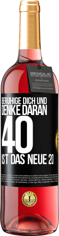 29,95 € Kostenloser Versand | Roséwein ROSÉ Ausgabe Beruhige dich und denke daran, 40 ist das neue 20 Schwarzes Etikett. Anpassbares Etikett Junger Wein Ernte 2024 Tempranillo