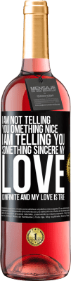 29,95 € Free Shipping | Rosé Wine ROSÉ Edition I am not telling you something nice, I am telling you something sincere, my love is infinite and my love is true Black Label. Customizable label Young wine Harvest 2024 Tempranillo