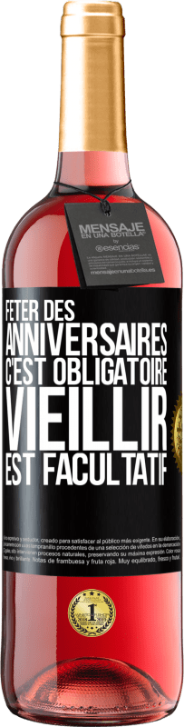 29,95 € Envoi gratuit | Vin rosé Édition ROSÉ Fêter des anniversaires c'est obligatoire, vieillir est facultatif Étiquette Noire. Étiquette personnalisable Vin jeune Récolte 2024 Tempranillo