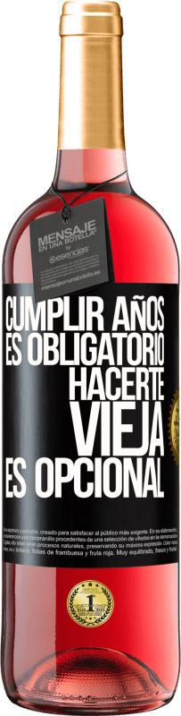 29,95 € Envío gratis | Vino Rosado Edición ROSÉ Cumplir años es obligatorio, hacerte vieja es opcional Etiqueta Negra. Etiqueta personalizable Vino joven Cosecha 2024 Tempranillo