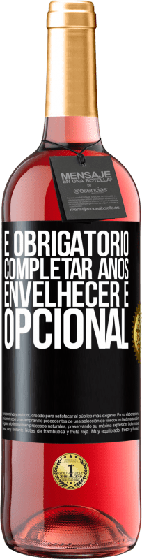 29,95 € Envio grátis | Vinho rosé Edição ROSÉ É obrigatório completar anos, envelhecer é opcional Etiqueta Preta. Etiqueta personalizável Vinho jovem Colheita 2024 Tempranillo