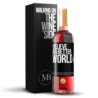 «I believe (IN) a better world» ROSÉ Edition