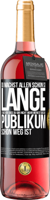 29,95 € Kostenloser Versand | Roséwein ROSÉ Ausgabe Du machst allen schon so lange etwas vor, dass du gar nicht mehr merkst, dass das Publikum schon weg ist. Schwarzes Etikett. Anpassbares Etikett Junger Wein Ernte 2023 Tempranillo