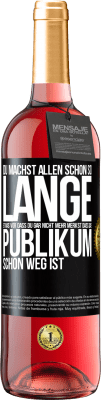 29,95 € Kostenloser Versand | Roséwein ROSÉ Ausgabe Du machst allen schon so lange etwas vor, dass du gar nicht mehr merkst, dass das Publikum schon weg ist. Schwarzes Etikett. Anpassbares Etikett Junger Wein Ernte 2025 Tempranillo