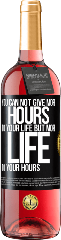 29,95 € Free Shipping | Rosé Wine ROSÉ Edition You can not give more hours to your life, but more life to your hours Black Label. Customizable label Young wine Harvest 2023 Tempranillo