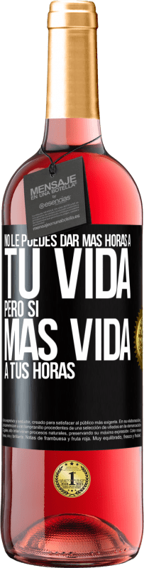 29,95 € Envío gratis | Vino Rosado Edición ROSÉ No le puedes dar más horas a tu vida, pero sí más vida a tus horas Etiqueta Negra. Etiqueta personalizable Vino joven Cosecha 2023 Tempranillo