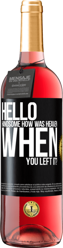 29,95 € Free Shipping | Rosé Wine ROSÉ Edition Hello handsome, how was heaven when you left it? Black Label. Customizable label Young wine Harvest 2023 Tempranillo