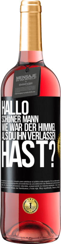 29,95 € Kostenloser Versand | Roséwein ROSÉ Ausgabe Hallo schöner Mann, wie war der Himmel, als du ihn verlassen hast? Schwarzes Etikett. Anpassbares Etikett Junger Wein Ernte 2024 Tempranillo