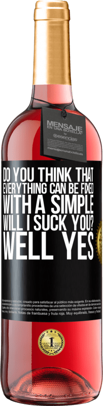 29,95 € Free Shipping | Rosé Wine ROSÉ Edition Do you think that everything can be fixed with a simple Will I suck you? ... Well yes Black Label. Customizable label Young wine Harvest 2023 Tempranillo