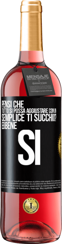 29,95 € Spedizione Gratuita | Vino rosato Edizione ROSÉ Pensi che tutto si possa aggiustare con un semplice Ti succhio? ... Ebbene si Etichetta Nera. Etichetta personalizzabile Vino giovane Raccogliere 2023 Tempranillo