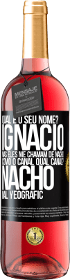 29,95 € Envio grátis | Vinho rosé Edição ROSÉ Qual é o seu nome? Ignacio, mas eles me chamam de Nacho. Como o canal. Qual canal? Nacho nal Yeografic Etiqueta Preta. Etiqueta personalizável Vinho jovem Colheita 2025 Tempranillo