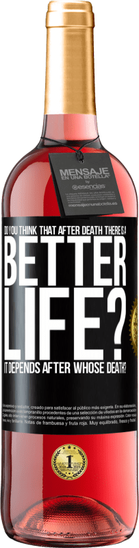 29,95 € Free Shipping | Rosé Wine ROSÉ Edition Do you think that after death there is a better life? It depends. After whose death? Black Label. Customizable label Young wine Harvest 2023 Tempranillo