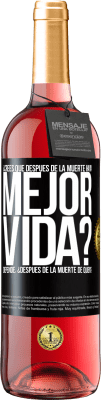 29,95 € Envío gratis | Vino Rosado Edición ROSÉ ¿Crees que después de la muerte haya mejor vida? Depende ¿Después de la muerte de quién? Etiqueta Negra. Etiqueta personalizable Vino joven Cosecha 2023 Tempranillo