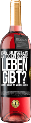 29,95 € Kostenloser Versand | Roséwein ROSÉ Ausgabe Glaubst du, dass es nach dem Tod ein besseres Leben gibt? Es kommt darauf an. Nach wessen Tod? Schwarzes Etikett. Anpassbares Etikett Junger Wein Ernte 2025 Tempranillo
