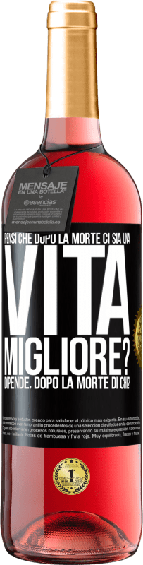 29,95 € Spedizione Gratuita | Vino rosato Edizione ROSÉ Pensi che dopo la morte ci sia una vita migliore? Dipende Dopo la morte di chi? Etichetta Nera. Etichetta personalizzabile Vino giovane Raccogliere 2023 Tempranillo