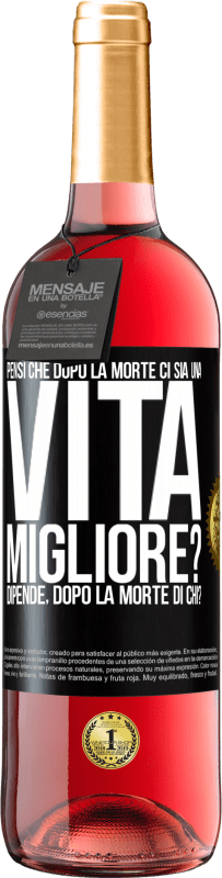 29,95 € Spedizione Gratuita | Vino rosato Edizione ROSÉ Pensi che dopo la morte ci sia una vita migliore? Dipende Dopo la morte di chi? Etichetta Nera. Etichetta personalizzabile Vino giovane Raccogliere 2025 Tempranillo
