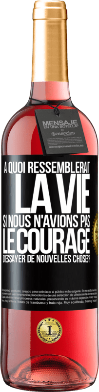 29,95 € Envoi gratuit | Vin rosé Édition ROSÉ À quoi ressemblerait la vie si nous n'avions pas le courage d'essayer de nouvelles choses? Étiquette Noire. Étiquette personnalisable Vin jeune Récolte 2023 Tempranillo