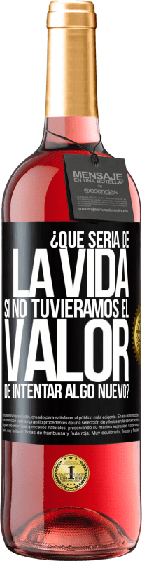 29,95 € Envío gratis | Vino Rosado Edición ROSÉ ¿Qué sería de la vida si no tuviéramos el valor de intentar algo nuevo? Etiqueta Negra. Etiqueta personalizable Vino joven Cosecha 2023 Tempranillo