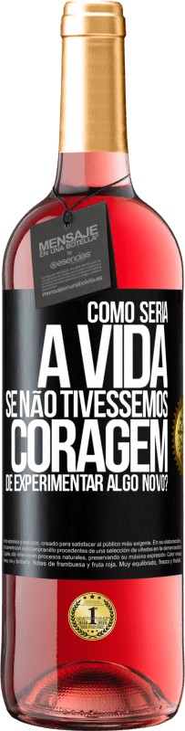 29,95 € Envio grátis | Vinho rosé Edição ROSÉ Como seria a vida se não tivéssemos coragem de experimentar algo novo? Etiqueta Preta. Etiqueta personalizável Vinho jovem Colheita 2023 Tempranillo