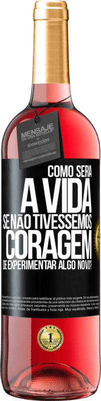29,95 € Envio grátis | Vinho rosé Edição ROSÉ Como seria a vida se não tivéssemos coragem de experimentar algo novo? Etiqueta Preta. Etiqueta personalizável Vinho jovem Colheita 2025 Tempranillo